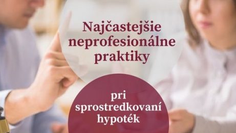 Najčastejšie neprofesionálne a nekalé praktiky pri sprostredkovaní hypoték